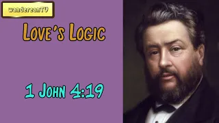 1 John 4:19  -  Love's Logic || Charles Spurgeon’s Sermon