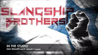 IN THE STUDIO - Slangship Brothers EDM TRUMPET Sylenth 1 Presets vol.21 [FREE DOWNLOAD]