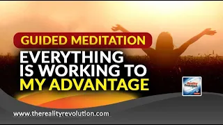 Guided Meditation Everything Is Working To My Advantage