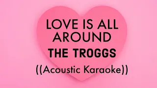 Love Is All Around The Troggs Acoustic Karaoke