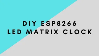 Diy Esp8266 Led Matrix Clock