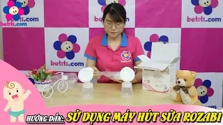 Hướng Dẫn Sử Dụng Máy Hút Sữa Điện Đôi Rozabi - Betiti.Com