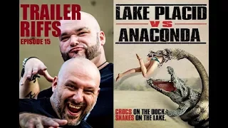 Lake Placid Vs. Anaconda (Trailer Riffs: Episode 15)