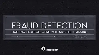 Fraud Detection: Fighting Financial Crime with Machine Learning