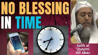 NO BLESSING in TIME? - Sheikh Salih al Usaymi حفظه الله