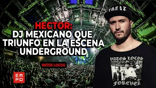 HECTOR: DJ MEXICANO QUE TRIUNFÓ EN LA ESCENA UNDERGROUND #VATOSLOCOS