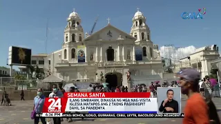 Ilang simbahan, dinagsa ng mga nag-Visita Iglesia matapos ang paghihigpit dahil sa COVID | 24 Oras