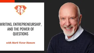Ep. 295: Mark Victor Hansen On Writing, Entrepreneurship, And The Power Of Questions