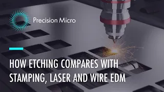 Photochemical Machining: How Does it Compare with Stamping, Laser Cutting & Wire EDM?