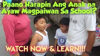 Paano ba kumbinsihin Ang Bata Na Ayaw Magpaiwan Sa School?