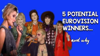 5 Potential EUROVISION WINNERS ♡ (and why)