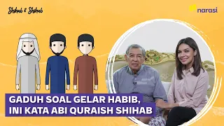Gaduh soal Gelar Habib, Ini Kata Abi Quraish Shihab | Shihab & Shihab