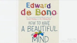 How To Have A Beautiful Mind ~ Edward De Bono