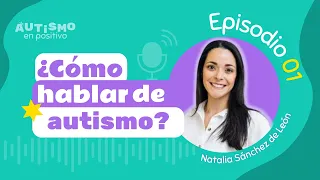 ¿CÓMO HABLAR DE AUTISMO? ft. Natalia Sánchez de León - AEP | Ep. 01