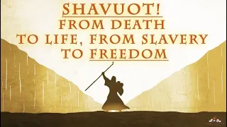 The Feast of Pentecost - Shavuot! From Death to Life, From Slavery to Freedom