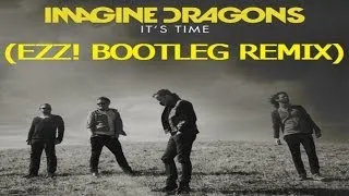 Imagine Dragons - It's Time (Ezz! Bootleg Remix) [HANDS UP]