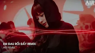 MIXTAPE 2022 ♫ EM ĐAU RỒI ĐẤY ANH VỪA LÒNG CHƯA, EM BÊN AI RỒI REMIX - BXH REMIX TIK TOK 2022