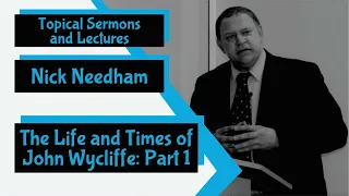 "The Life and Times of John Wycliffe: Part 1" by Nick Needham