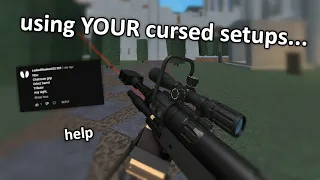 using YOUR cursed setups... (they are awful)