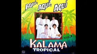 KALAMA TROPICAL || AQUI, AQUI ,AQUI 1988 ÁLBUM COMPLETO AUDIO ORIGINAL