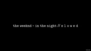 The Weeknd - In The Night // S L O W E D