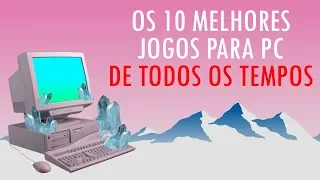 Os 10 melhores jogos para PC de todos os tempos