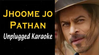 Jhoome Jo Pathaan Song | Shah Rukh Khan | Arijit Singh | Unplugged Karaoke