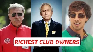 Top 10 Richest Football Club Owners In The World 2018