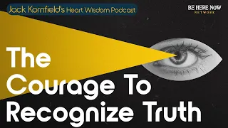Jack Kornfield on the Courage to Recognize Truth - Heart Wisdom Ep. 226