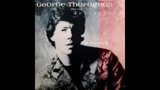 George Thorogood & The Destroyers A2 I Drink Alone - 4:30 Maverick EMI America ST-17145/ Canada 1985