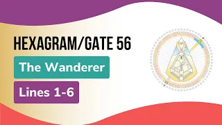 Hexagram/Gate 56, The Wanderer, Lines 1 - 6: Human Design & The Book of Lines