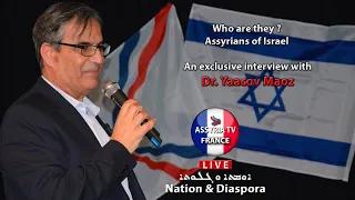 Who are they? Assyrians of Israel - An exclusive interview with Dr. Yaacov Maoz