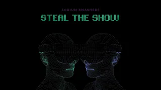 Sodium Smashers - Steal the Show [Official Audio]