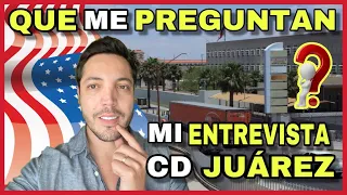 QUE FUE LO QUE ME PREGUNTARON  EN MI ENTREVISTA CONSULAR EN CD JUÁREZ 2022