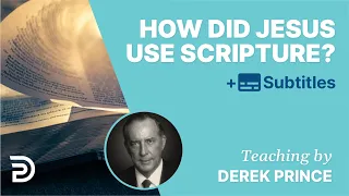 How Did Jesus Use Scripture? | Derek Prince