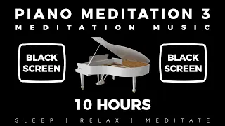Meditation - Black Screen - Piano Meditation 3 - 10 Hours - Meditate | Relax | Heal