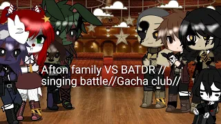 Afton family VS BATDR//Singing battle//Gacha club//check desc//