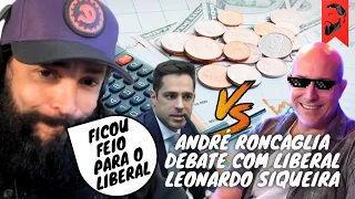 ANDRÉ RONCAGLIA DEBATE COM O LIBERAL LEONARDO SIQUEIRA: FICOU FEIO PARA O LIBERAL