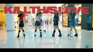 [KPOP IN PUBLIC CHALLENGE] BLACKPINK (블랙핑크) - KILL THIS LOVE DANCE COVER BY CRYSTAL ICE