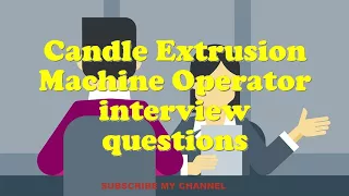 Candle Extrusion Machine Operator interview questions