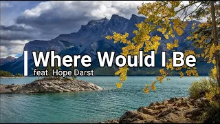 Where Would I Be (feat. Hope Darst) | Lyrics Video