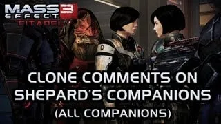 Mass Effect 3 Citadel DLC: Clone comments on Shepard's companions (all 8 companions)