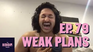 Weak Plans - The Headgum Podcast - 79