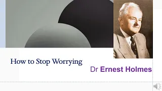 How to Stop Worrying - Dr Ernest Holmes