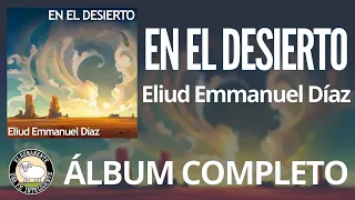 En el Desierto [2020] - Eliud Emmanuel Díaz | Álbum Completo