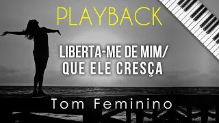 Liberta-me de Mim/Que Ele Cresça - PLAYBACK (TOM FEMININO)