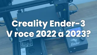 Creality Ender-3 v roce 2022 a 2023?