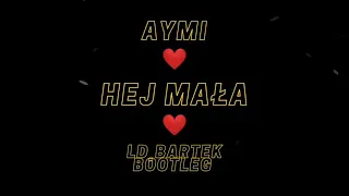 aymi - hej mała (LD_BARTEK BOOTLEG)