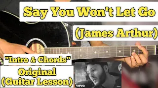 Say You Won't Let Go  - James Arthur | Guitar Lesson | Intro & Chords | (With Tab)