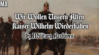 Wir Wollen Unsern Alten Kaiser Wilhelm Wieder Haben (English Translation)